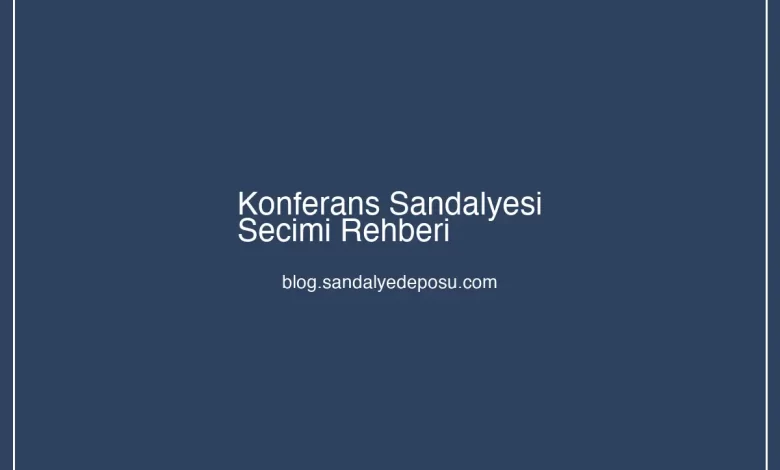 konferans sandalyesi seçimi rehberi toplantı odası